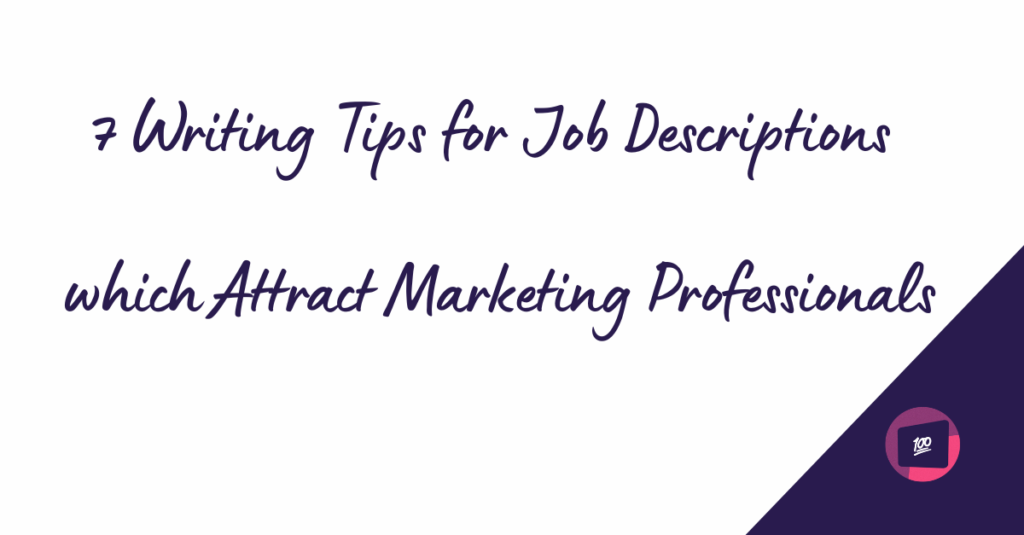 A digital graphic with a white background displaying the text "7 Writing Tips for Job Descriptions which Attract Marketing Professionals" in a handwritten-style font. In the bottom right corner, there is a small 100Hires logo featuring the number "100" inside a stylized screen.