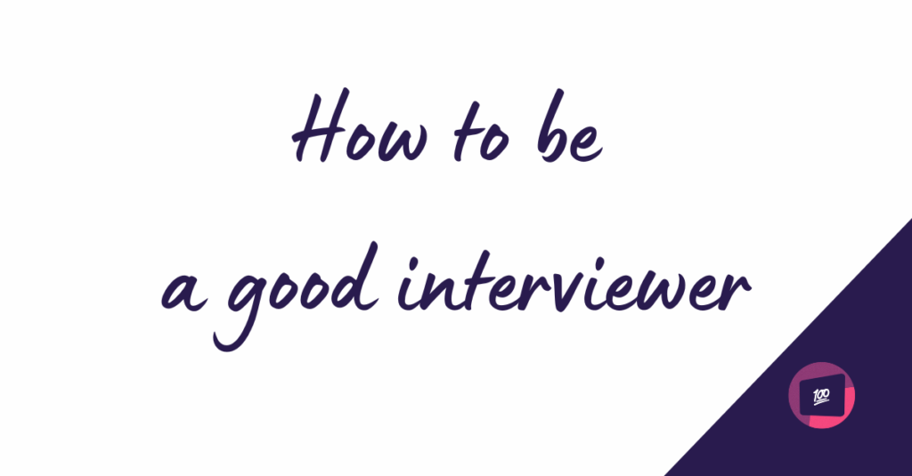 A digital graphic with a white background displaying the text "How to be a good interviewer" in a handwritten-style font. In the bottom right corner, there is a small 100Hires logo featuring the number "100" inside a stylized screen.