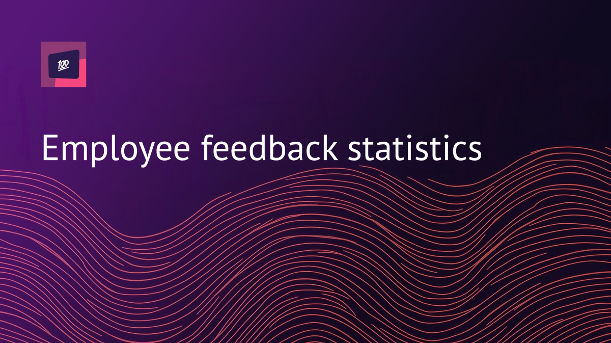 Employee feedback statistics: what workers want, what managers deliver, and what it changes, 100Hires