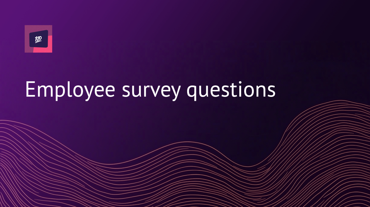 Employee survey questions: 40 questions that work, with the research behind them, 100Hires